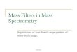 CHM 342 Mass Filters in Mass Spectrometry Separations of ions based on properties of mass and charge