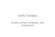 Verb Tenses simple, perfect, emphatic, and progressive