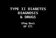 TYPE II DIABETES DIAGNOSIS & DRUGS Ufaq Qazi GP ST1