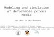 Modeling and simulation of deformable porous media Jan Martin Nordbotten Department of Mathematics, University of Bergen, Norway Department of Civil and