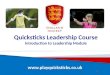Www.playquicksticks.co.uk Quicksticks Leadership Course Introduction to Leadership Module 1