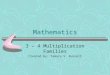 Mathematics 3 – 4 Multiplication Families Created by: Tamara V. Russell