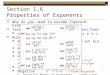 Section 1.6 Properties of Exponents  Why do you need to become Exponent Experts?  Terms & Definitions Base, Exponent, Power x to the 5 th power x 5 =