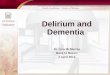 Delirium and Dementia Dr. Lisa McMurray Back to Basics 2 April 2013
