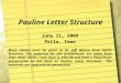 Pauline Letter Structure June 11, 2009 Pella, Iowa Much thanks must be given to Dr. Jeff Weima from Calvin Seminary. The materials for this presentation
