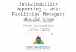 Sustainability Reporting – what Facilities Managers should know Reana Rossouw Next Generation Consultants September 2010