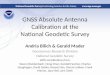 GNSS Absolute Antenna Calibration at the National Geodetic Survey Andria Bilich & Gerald Mader Geosciences Research Division National Geodetic Survey With