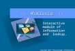 :: McKiosco :: Interactive module of information and lookup. To insert your company logo on this slide From the Insert Menu Select “Picture” Locate your
