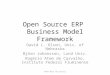 Open Source ERP Business Model Framework David L. Olson, Univ. of Nebraska Björn Johansson, Lund Univ. Rogério Atem de Carvalho, Instituto Federal Fluminense