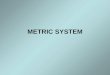 METRIC SYSTEM. Metric System The metric system is based on a base unit that corresponds to a certain kind of measurement Length = meter Volume = liter