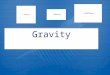 Gravity. GRAVITY DEFINED  Gravity is the tendency of objects with mass to accelerate towards each other  Gravity is one of the four fundamental forces