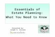 Essentials of Estate Planning: What You Need to Know Presented by: Joseph D. Serrano