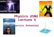 Electric Potential I Physics 2102 Jonathan Dowling Physics 2102 Lecture 5