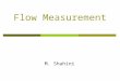 Flow Measurement M. Shahini. To Be Discussed  Introduction  Important Principles of Fluid Flow in Pipes  Bernoulli’s Equation  The Orifice Plate