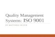 Quality Management Systems: ISO 9001 BY MATTHEW FELTEN