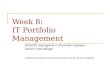 Week 8: IT Portfolio Management MIS5001: Management Information Systems David S. McGettigan Adapted from material by Arnold Kurtz, David Schuff, and Paul