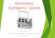 Autonomous Hydroponic Garden Group JibJab: Jamie Collier, Bikesh Dahal, Jessica Cohen, Ben Leblanc 11.19.2013