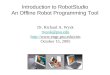 Introduction to RobotStudio An Offline Robot Programming Tool Dr. Richard A. Wysk rwysk@psu.edu   October 15, 2005 rwysk@psu.edu