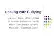 Dealing with Bullying Maureen Tanis, MSW, LICSW Outpatient Behavioral Health Mayo Clinic Health System Mankato – Eastridge Clinic