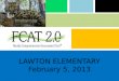 LAWTON ELEMENTARY February 5, 2013. Agenda What’s New and Reminders? What is FCAT/FCAT 2.0? – Who takes the test? – When is the test? – Is the test timed?