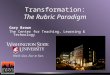 Transformation: The Rubric Paradigm Gary Brown The Center for Teaching, Learning & Technology