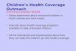Children’s Health Coverage Outreach Communication Goals Raise awareness about uninsured children in North Dakota and their needs. Educate about health
