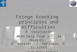 Fringe tracking principles and difficulties F. Delplancke with help from J-B. le Bouquin, S. Ménardi, J. Sahlmann, N. Di Lieto... and many others