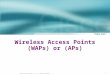 1 © 2004, Cisco Systems, Inc. All rights reserved. Wireless Access Points (WAPs) or (APs)