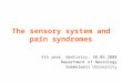 The sensory system and pain syndromes Vth year, dentistry, 30.09.2008 Department of Neurology Semmelweis University