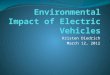 Kristen Diedrich March 12, 2012. Outline Perception of electric vehicles Types of electric vehicles Comparison of environmental impact Cost Comparison
