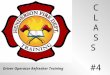 C L A S #4 Driver Operator Refresher Training Operating Emergency Vehicles Class #4 Henderson Fire Department Certified Driver Operator Refresher Training