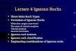Lecture 4 Igneous Rocks Three Main Rock Types Formation of Igneous Rocks Where does magma come from? The nature of volcanic eruptions Volcanic products