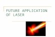 FUTURE APPLICATION OF LASER. OPTICAL TWEEZER An optical tweezer uses a focused laser beam to provide an attractive or repulsive force depending on the