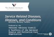 Service Related Diseases, Illnesses, and Conditions Military History Toolkit Produced by the Veterans Advisory Council A Taskforce of the National Hospice