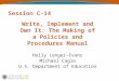 Session C-14 Write, Implement and Own It: The Making of a Policies and Procedures Manual Holly Langer-Evans Michael Cagle U.S. Department of Education