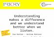 Understanding makes a difference and we understand better when we listen. Sue Hatton – Autism Advisor Craegmoor - Priory Quality Team