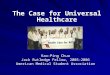 Kao-Ping Chua Jack Rutledge Fellow, 2005-2006 American Medical Student Association The Case for Universal Healthcare