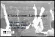 Classroom Language 16 th June 2011 By Penny Black Lundu Mentor
