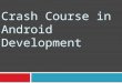 Crash Course in Android Development. 2 Content  Installing the ADT  Hardware and OS requirements  Java  ADT Bundle  Eclipse Project Setup  Drawing