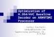 Optimization of H.264/AVC Baseline Decoder on ARM9TDMI Processor -Sandya Sheshadri sandya@fastvdo.com Supervising professor: Dr. K.R.Rao