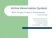 Airline Reservation System MSE Project Phase 2 Presentation -- Kaavya Kuppa Committee Members: Dr.Daniel Andresen Dr.Torben Amtoft Dr. Mitchell L. Neilsen