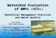 Watershed Evaluation of BMPs (WEBs) Beneficial Management Practices and Water Quality Brook Harker WEBs Project Manager Agriculture and Agri-Food Canada