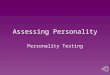 Assessing Personality Personality Testing. Psychological Testing Psychological tests assess a person’s abilities, aptitudes, interests or personality