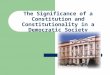 The Significance of a Constitution and Constitutionality in a Democratic Society