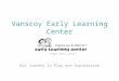 Vanscoy Early Learning Center Our Journey In Play and Exploration