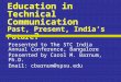 Education in Technical Communication Past, Present, India’s Future ? Presented to The STC India Annual Conference, Bangalore Presented by Carol M. Barnum,