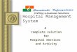 Hospital Management System A complete solution for Hospital Services and Activity This presentation will probably involve audience discussion, which will