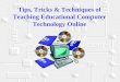Tips, Tricks & Techniques of Teaching Educational Computer Technology Online