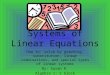 Systems of Linear Equations How to: solve by graphing, substitution, linear combinations, and special types of linear systems By: Sarah R. Algebra 1;