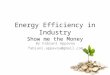 Energy Efficiency in Industry Show me the Money By Fabiani Appavou fabiani.appavou@gmail.com